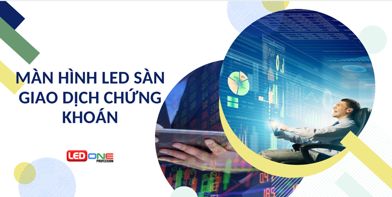 Giải pháp màn hình LED sàn giao dịch chứng khoán từ chuyên gia