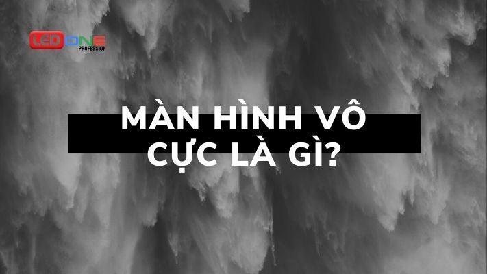 Màn hình vô cực là gì? So sánh với màn hình tràn cạnh