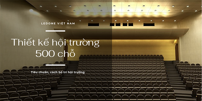 Tiêu chuẩn thiết kế hội trường 500 chỗ MỚI NHẤT 2020