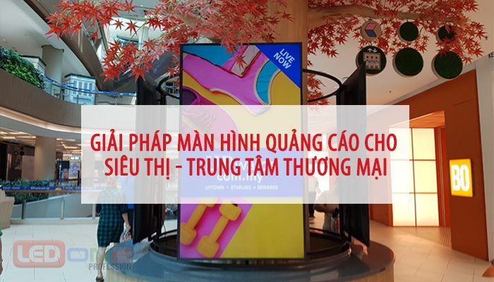 Giải pháp màn hình quảng cáo cho siêu thị - trung tâm thương mại