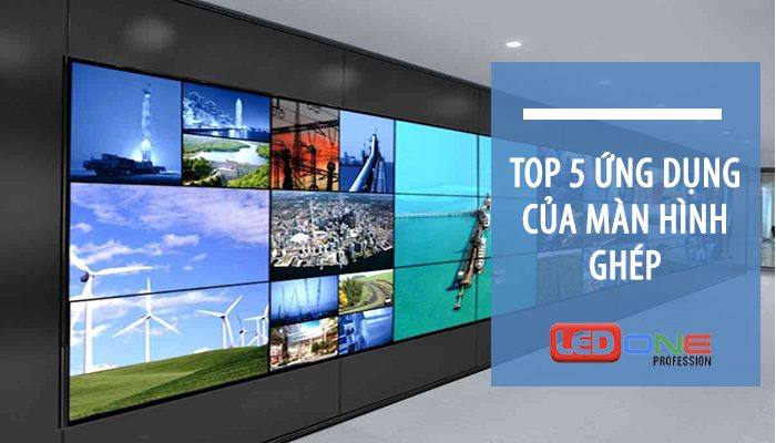 top 5 ứng dụng của màn hình ghép